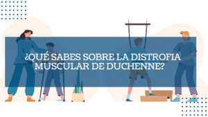 ¿Que sabes sobre la distrofia muscular de Duchenne